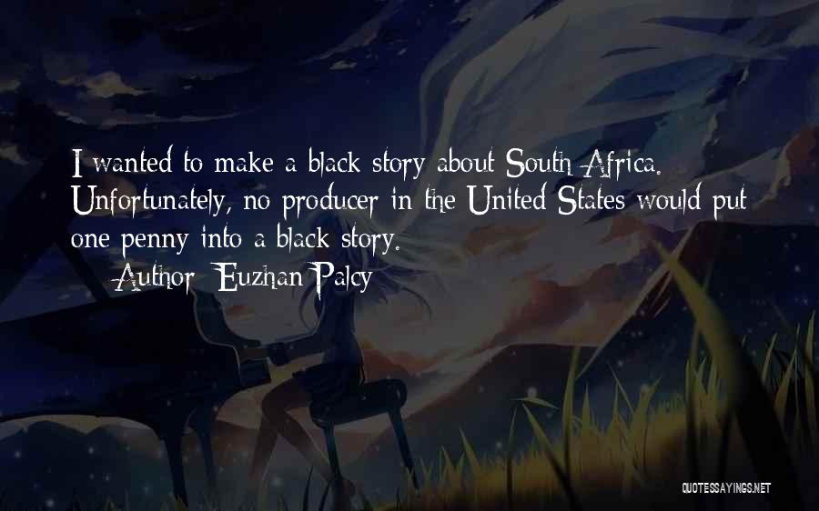 Euzhan Palcy Quotes: I Wanted To Make A Black Story About South Africa. Unfortunately, No Producer In The United States Would Put One