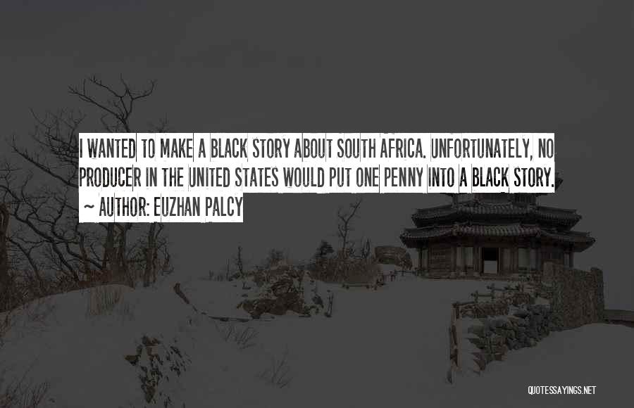 Euzhan Palcy Quotes: I Wanted To Make A Black Story About South Africa. Unfortunately, No Producer In The United States Would Put One