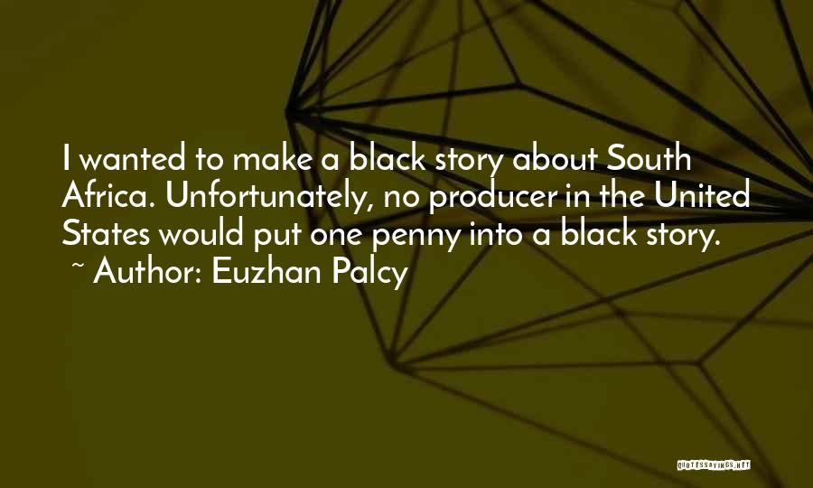 Euzhan Palcy Quotes: I Wanted To Make A Black Story About South Africa. Unfortunately, No Producer In The United States Would Put One