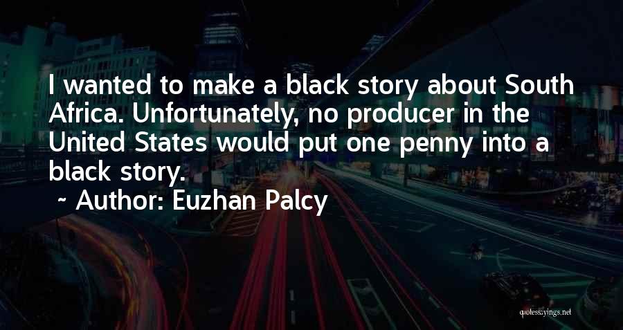 Euzhan Palcy Quotes: I Wanted To Make A Black Story About South Africa. Unfortunately, No Producer In The United States Would Put One
