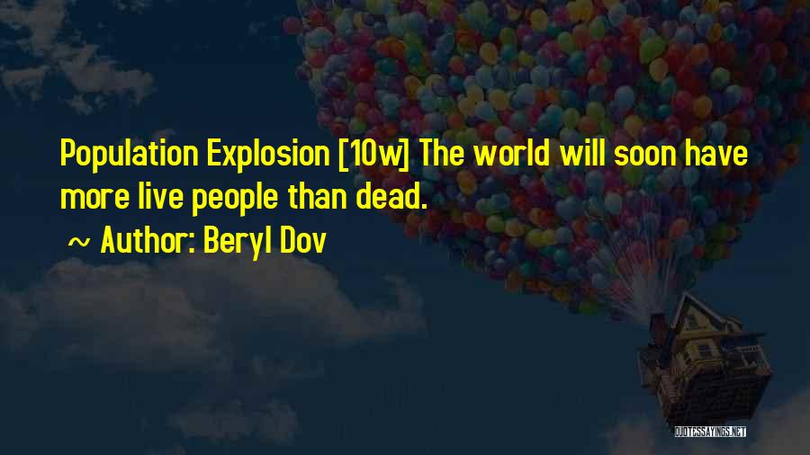 Beryl Dov Quotes: Population Explosion [10w] The World Will Soon Have More Live People Than Dead.