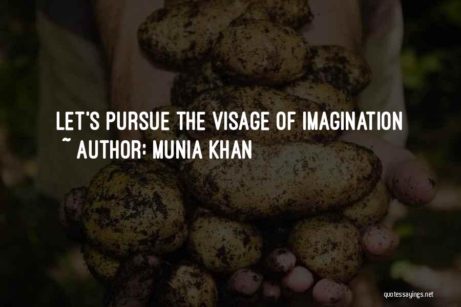 Munia Khan Quotes: Let's Pursue The Visage Of Imagination