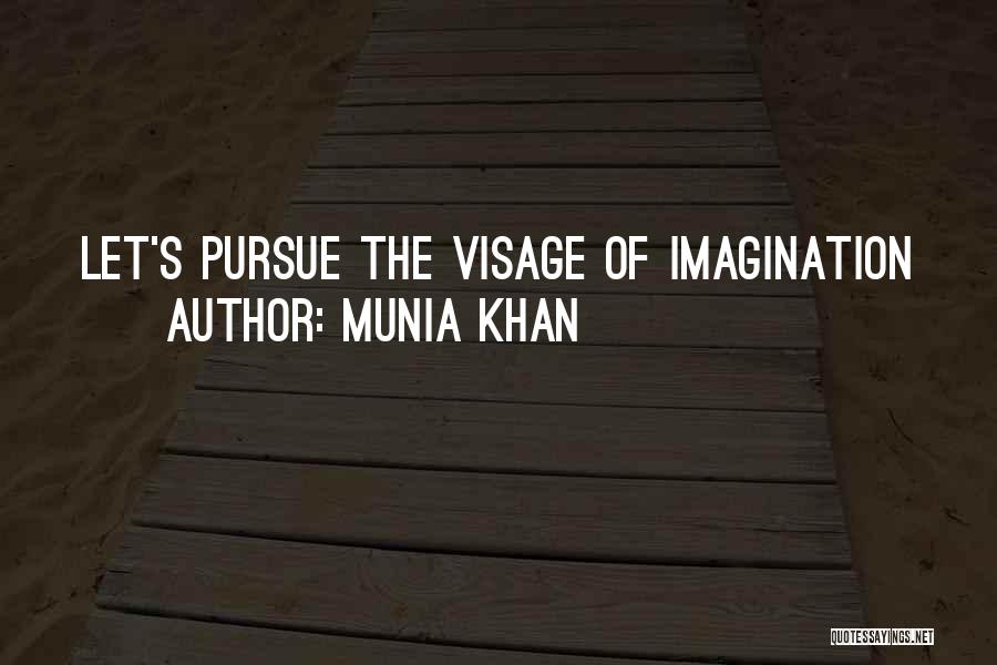 Munia Khan Quotes: Let's Pursue The Visage Of Imagination