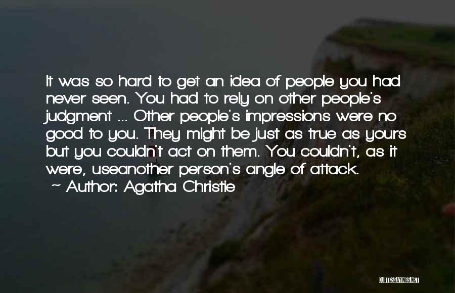 Agatha Christie Quotes: It Was So Hard To Get An Idea Of People You Had Never Seen. You Had To Rely On Other