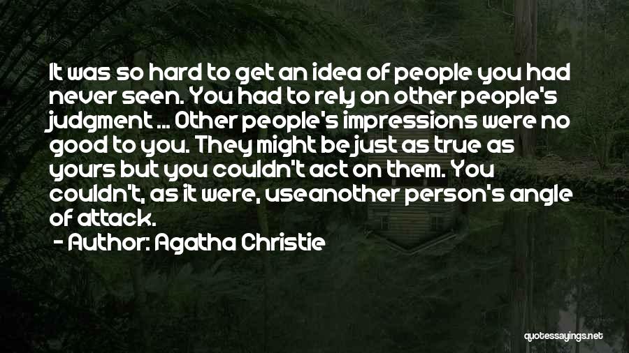 Agatha Christie Quotes: It Was So Hard To Get An Idea Of People You Had Never Seen. You Had To Rely On Other