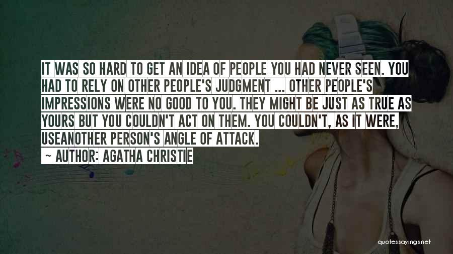 Agatha Christie Quotes: It Was So Hard To Get An Idea Of People You Had Never Seen. You Had To Rely On Other