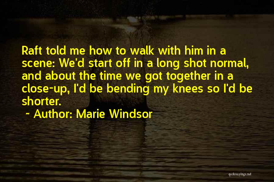 Marie Windsor Quotes: Raft Told Me How To Walk With Him In A Scene: We'd Start Off In A Long Shot Normal, And