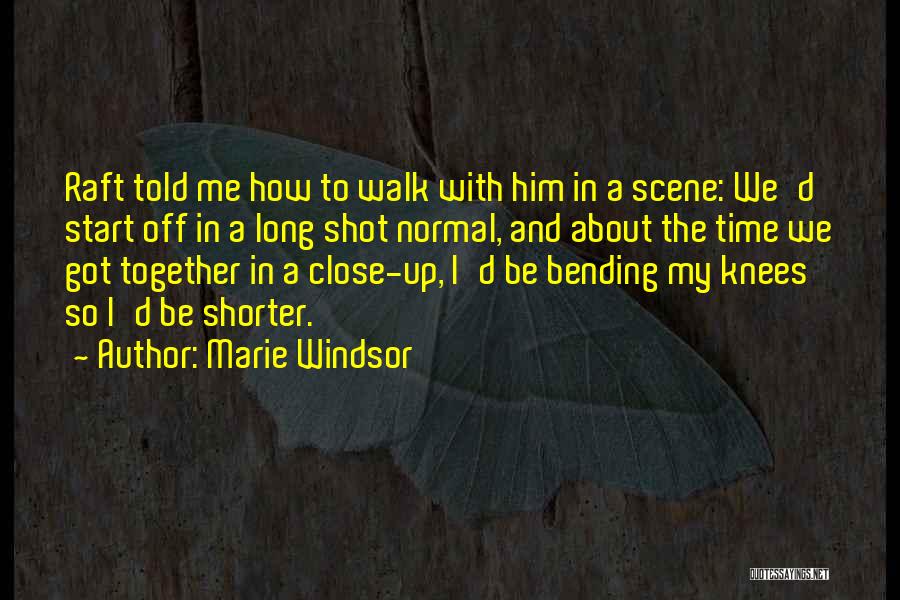 Marie Windsor Quotes: Raft Told Me How To Walk With Him In A Scene: We'd Start Off In A Long Shot Normal, And