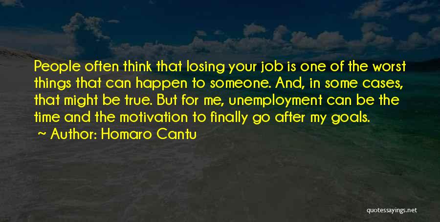 Homaro Cantu Quotes: People Often Think That Losing Your Job Is One Of The Worst Things That Can Happen To Someone. And, In