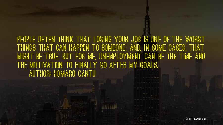 Homaro Cantu Quotes: People Often Think That Losing Your Job Is One Of The Worst Things That Can Happen To Someone. And, In