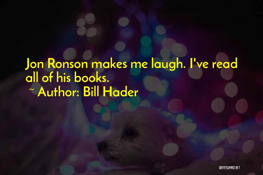 Bill Hader Quotes: Jon Ronson Makes Me Laugh. I've Read All Of His Books.