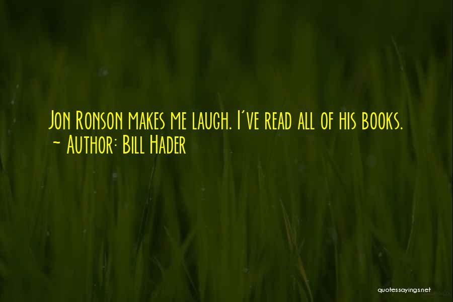 Bill Hader Quotes: Jon Ronson Makes Me Laugh. I've Read All Of His Books.
