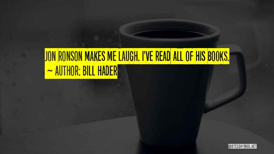 Bill Hader Quotes: Jon Ronson Makes Me Laugh. I've Read All Of His Books.