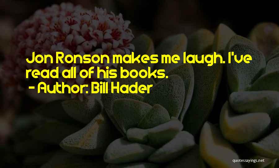 Bill Hader Quotes: Jon Ronson Makes Me Laugh. I've Read All Of His Books.