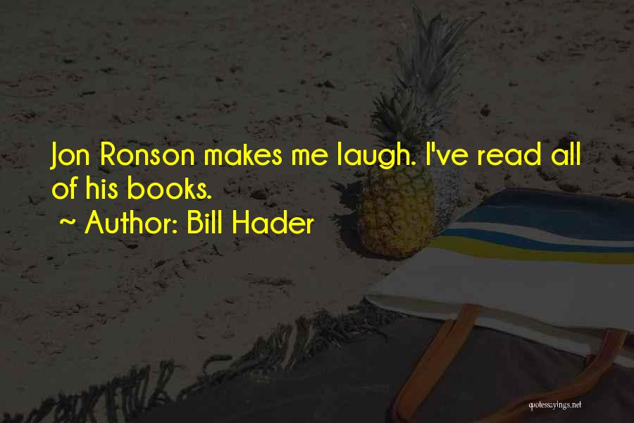 Bill Hader Quotes: Jon Ronson Makes Me Laugh. I've Read All Of His Books.
