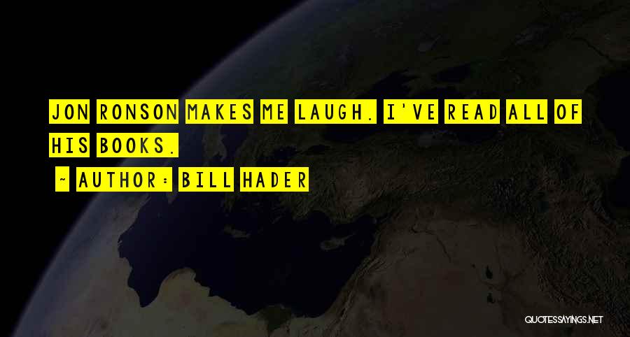 Bill Hader Quotes: Jon Ronson Makes Me Laugh. I've Read All Of His Books.