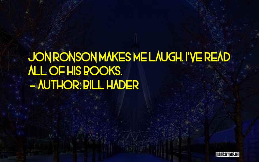 Bill Hader Quotes: Jon Ronson Makes Me Laugh. I've Read All Of His Books.