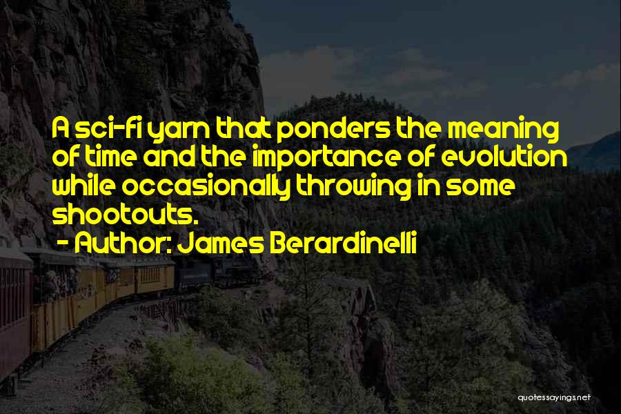 James Berardinelli Quotes: A Sci-fi Yarn That Ponders The Meaning Of Time And The Importance Of Evolution While Occasionally Throwing In Some Shootouts.