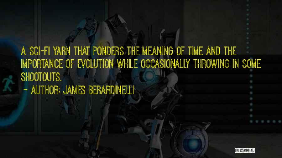 James Berardinelli Quotes: A Sci-fi Yarn That Ponders The Meaning Of Time And The Importance Of Evolution While Occasionally Throwing In Some Shootouts.