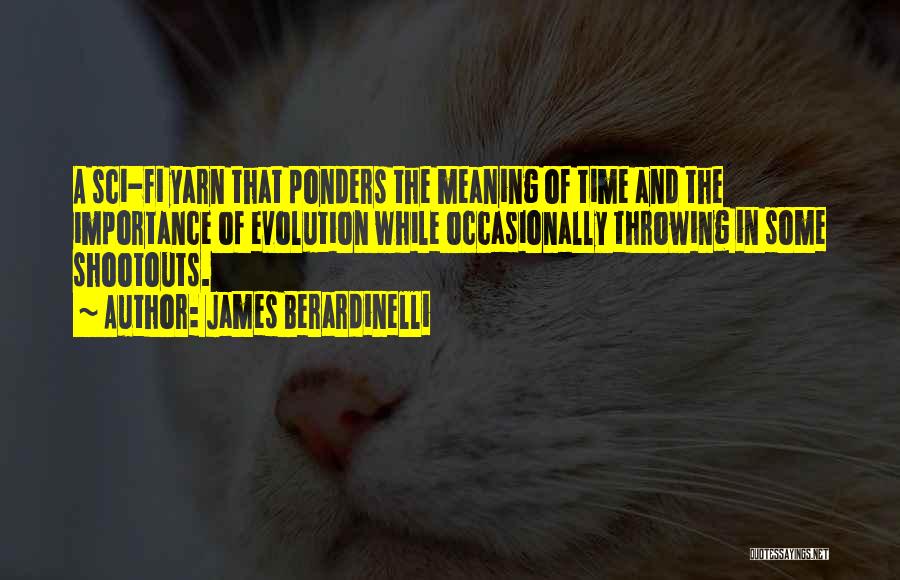 James Berardinelli Quotes: A Sci-fi Yarn That Ponders The Meaning Of Time And The Importance Of Evolution While Occasionally Throwing In Some Shootouts.