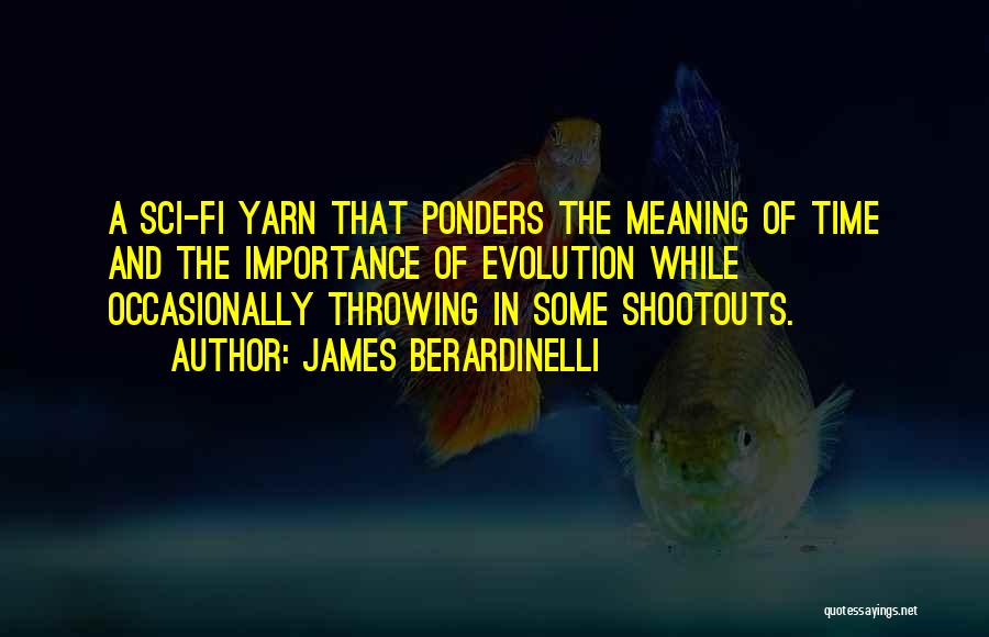 James Berardinelli Quotes: A Sci-fi Yarn That Ponders The Meaning Of Time And The Importance Of Evolution While Occasionally Throwing In Some Shootouts.