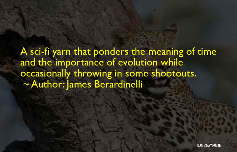 James Berardinelli Quotes: A Sci-fi Yarn That Ponders The Meaning Of Time And The Importance Of Evolution While Occasionally Throwing In Some Shootouts.