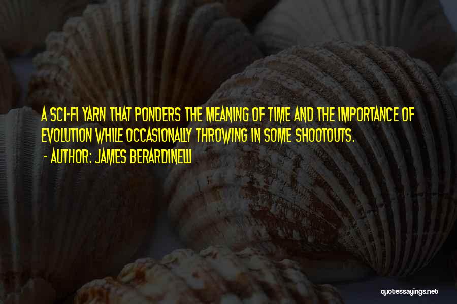 James Berardinelli Quotes: A Sci-fi Yarn That Ponders The Meaning Of Time And The Importance Of Evolution While Occasionally Throwing In Some Shootouts.