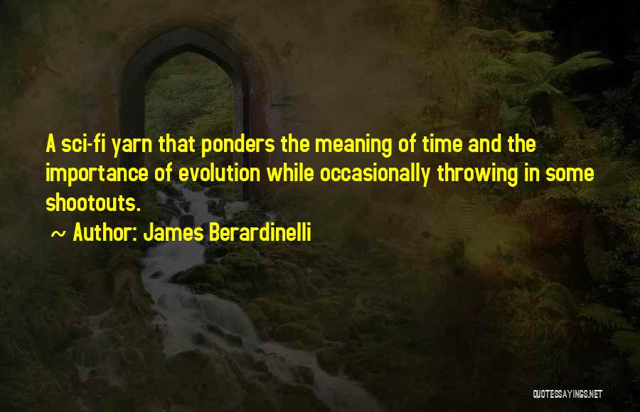 James Berardinelli Quotes: A Sci-fi Yarn That Ponders The Meaning Of Time And The Importance Of Evolution While Occasionally Throwing In Some Shootouts.