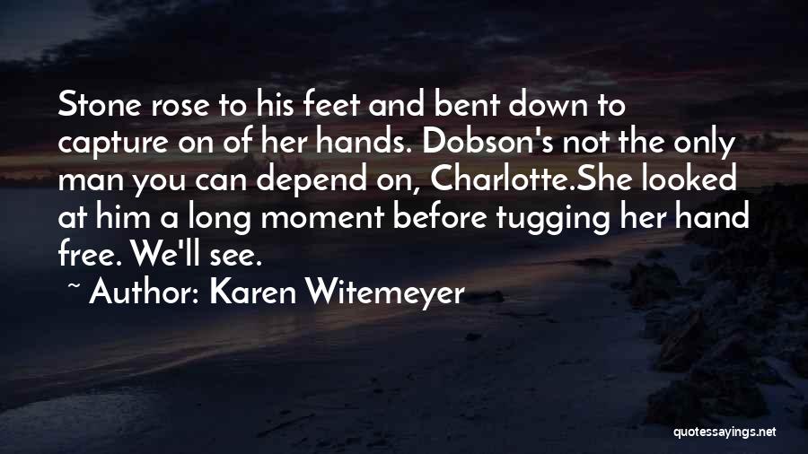 Karen Witemeyer Quotes: Stone Rose To His Feet And Bent Down To Capture On Of Her Hands. Dobson's Not The Only Man You