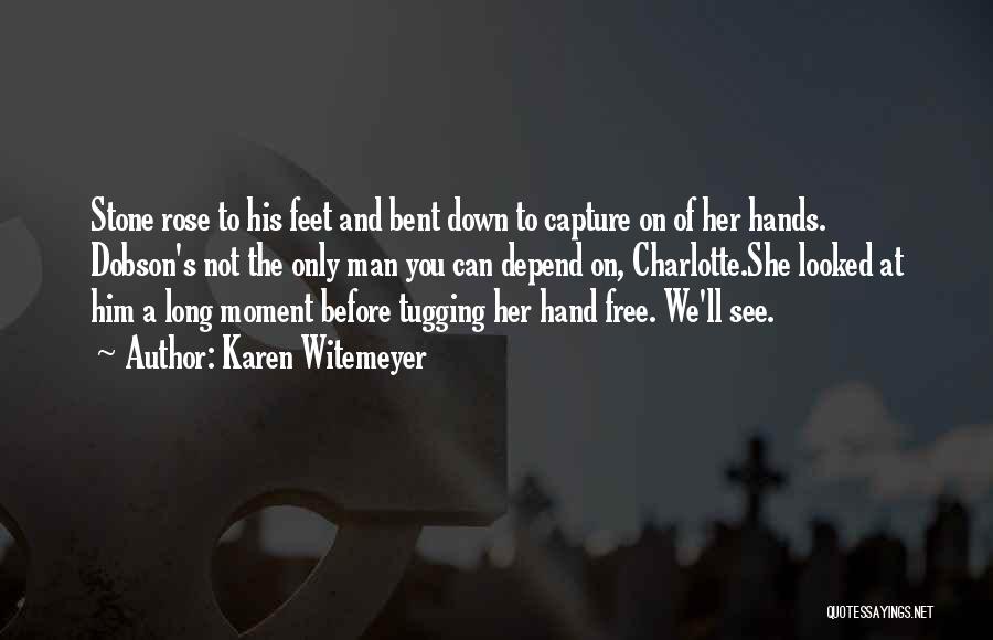 Karen Witemeyer Quotes: Stone Rose To His Feet And Bent Down To Capture On Of Her Hands. Dobson's Not The Only Man You