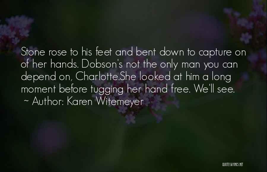 Karen Witemeyer Quotes: Stone Rose To His Feet And Bent Down To Capture On Of Her Hands. Dobson's Not The Only Man You