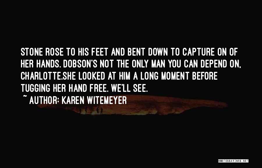 Karen Witemeyer Quotes: Stone Rose To His Feet And Bent Down To Capture On Of Her Hands. Dobson's Not The Only Man You