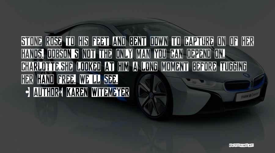 Karen Witemeyer Quotes: Stone Rose To His Feet And Bent Down To Capture On Of Her Hands. Dobson's Not The Only Man You