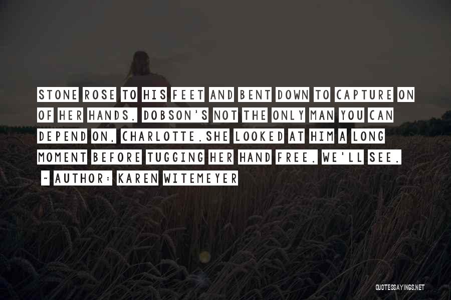 Karen Witemeyer Quotes: Stone Rose To His Feet And Bent Down To Capture On Of Her Hands. Dobson's Not The Only Man You