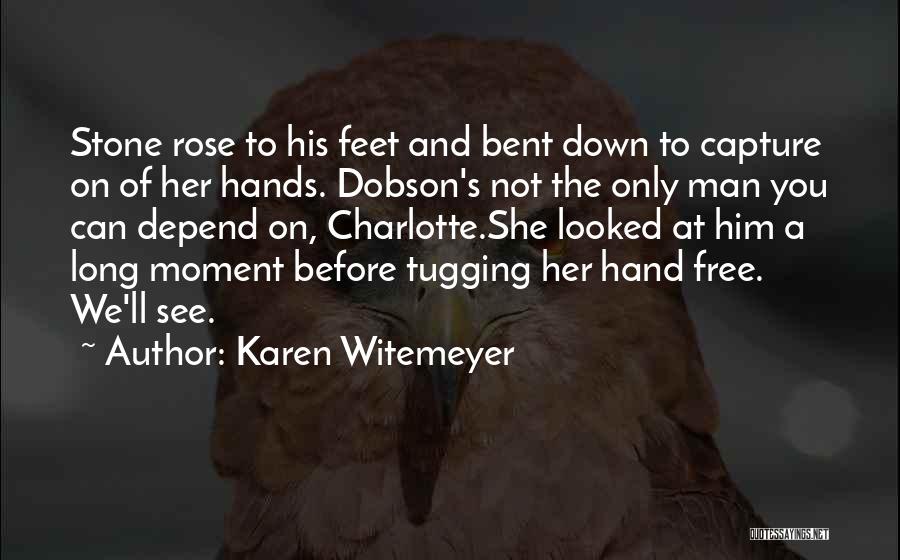 Karen Witemeyer Quotes: Stone Rose To His Feet And Bent Down To Capture On Of Her Hands. Dobson's Not The Only Man You