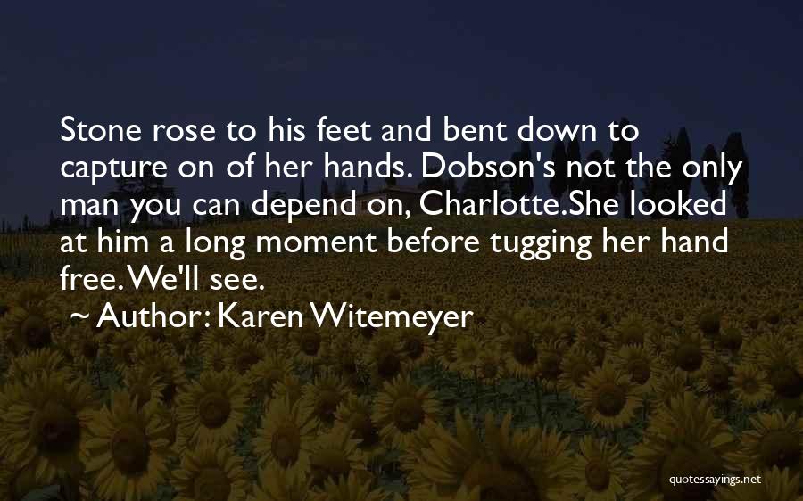 Karen Witemeyer Quotes: Stone Rose To His Feet And Bent Down To Capture On Of Her Hands. Dobson's Not The Only Man You