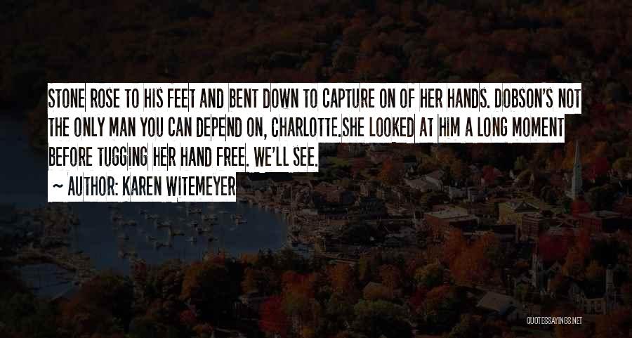 Karen Witemeyer Quotes: Stone Rose To His Feet And Bent Down To Capture On Of Her Hands. Dobson's Not The Only Man You