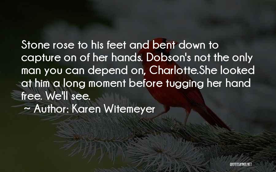 Karen Witemeyer Quotes: Stone Rose To His Feet And Bent Down To Capture On Of Her Hands. Dobson's Not The Only Man You