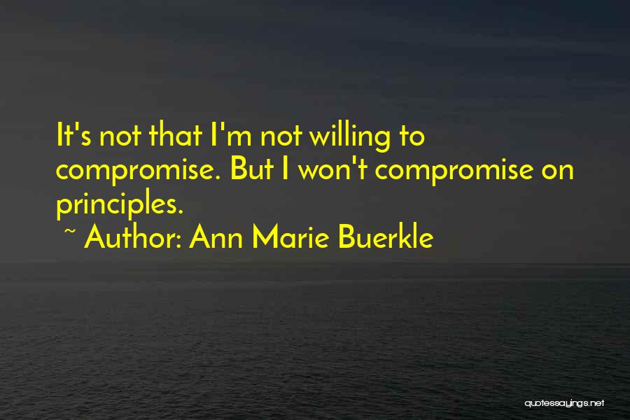 Ann Marie Buerkle Quotes: It's Not That I'm Not Willing To Compromise. But I Won't Compromise On Principles.