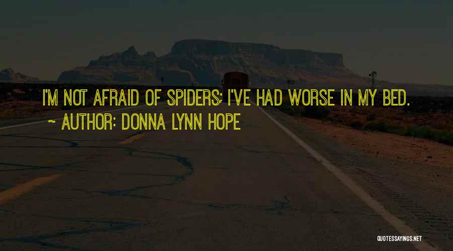 Donna Lynn Hope Quotes: I'm Not Afraid Of Spiders; I've Had Worse In My Bed.