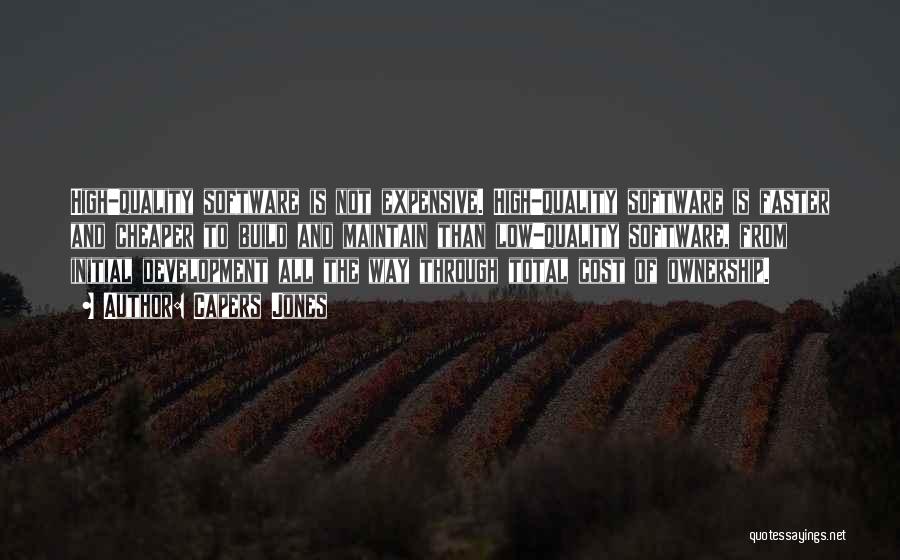 Capers Jones Quotes: High-quality Software Is Not Expensive. High-quality Software Is Faster And Cheaper To Build And Maintain Than Low-quality Software, From Initial