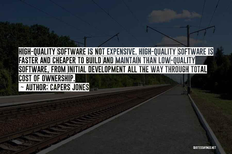 Capers Jones Quotes: High-quality Software Is Not Expensive. High-quality Software Is Faster And Cheaper To Build And Maintain Than Low-quality Software, From Initial