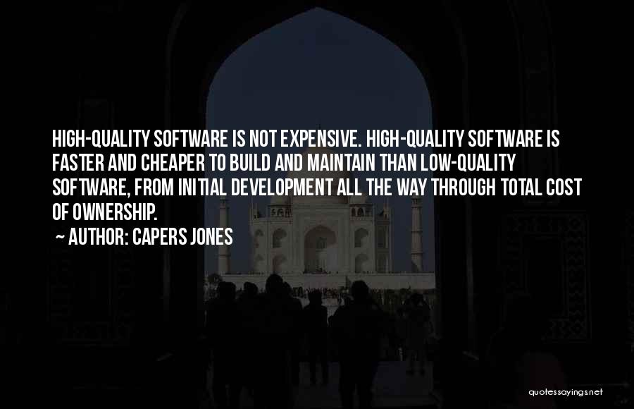 Capers Jones Quotes: High-quality Software Is Not Expensive. High-quality Software Is Faster And Cheaper To Build And Maintain Than Low-quality Software, From Initial