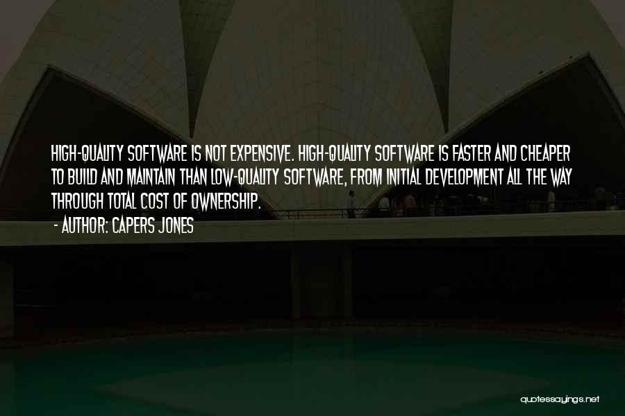 Capers Jones Quotes: High-quality Software Is Not Expensive. High-quality Software Is Faster And Cheaper To Build And Maintain Than Low-quality Software, From Initial