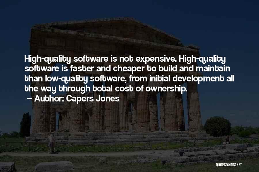 Capers Jones Quotes: High-quality Software Is Not Expensive. High-quality Software Is Faster And Cheaper To Build And Maintain Than Low-quality Software, From Initial