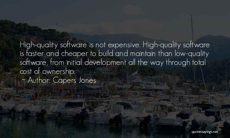 Capers Jones Quotes: High-quality Software Is Not Expensive. High-quality Software Is Faster And Cheaper To Build And Maintain Than Low-quality Software, From Initial