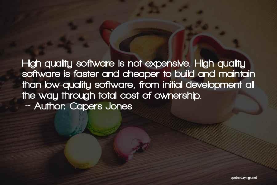 Capers Jones Quotes: High-quality Software Is Not Expensive. High-quality Software Is Faster And Cheaper To Build And Maintain Than Low-quality Software, From Initial