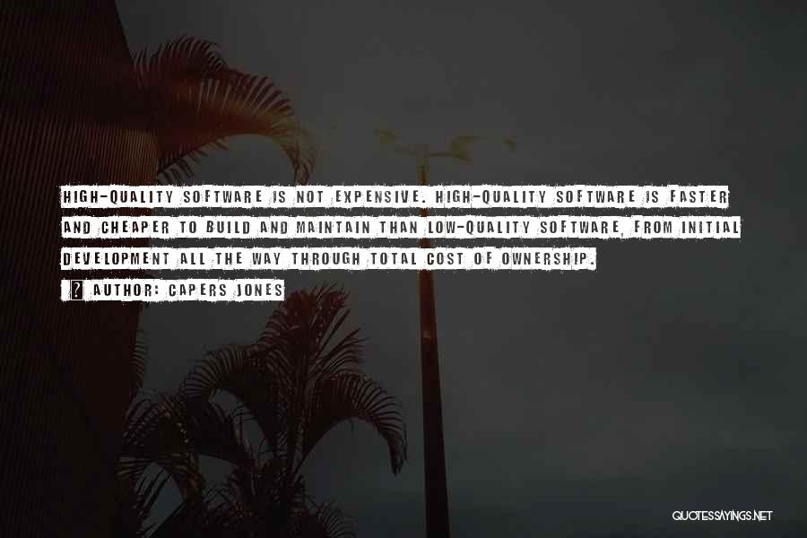 Capers Jones Quotes: High-quality Software Is Not Expensive. High-quality Software Is Faster And Cheaper To Build And Maintain Than Low-quality Software, From Initial