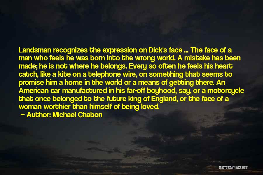 Michael Chabon Quotes: Landsman Recognizes The Expression On Dick's Face ... The Face Of A Man Who Feels He Was Born Into The