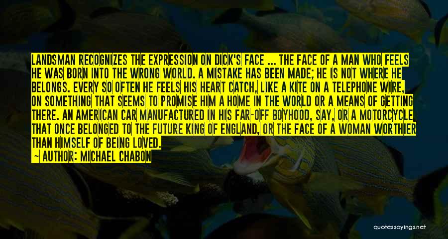 Michael Chabon Quotes: Landsman Recognizes The Expression On Dick's Face ... The Face Of A Man Who Feels He Was Born Into The